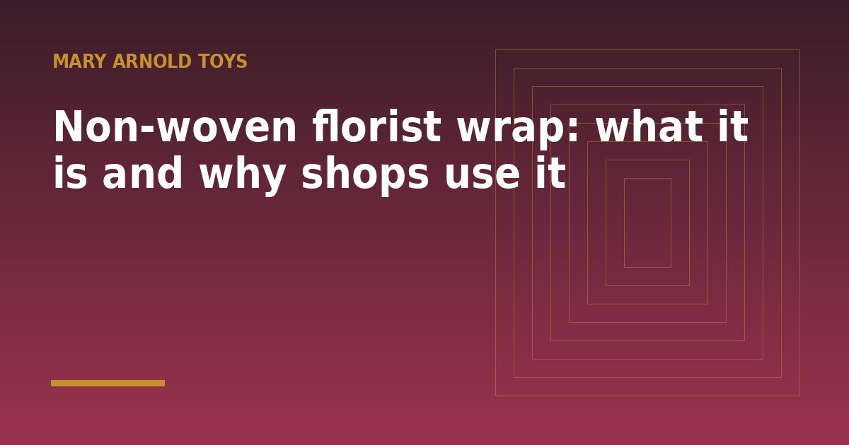 Non-woven florist wrap: what it is and why shops use it